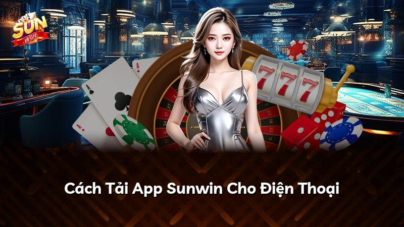 Cách Tải App Sunwin Cho Điện Thoại
