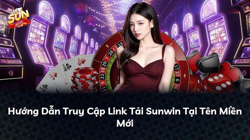 Hướng Dẫn Truy Cập Link Tải Sunwin Tại Tên Miền Mới